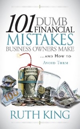 101 Dumb Financial Mistakes Business Owners Make and How to Avoid Them -  Ruth King