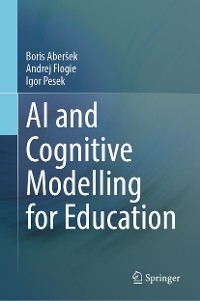 AI and Cognitive Modelling for Education - Boris Aberšek, Andrej Flogie, Igor Pesek
