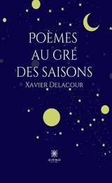 Poèmes au gré des saisons - Xavier Delacour