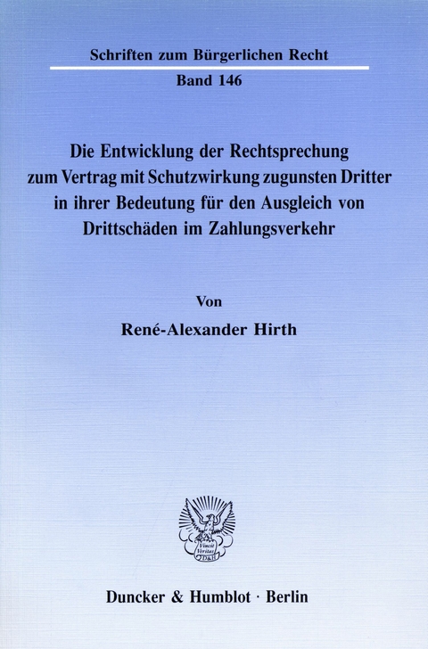 Die Entwicklung der Rechtsprechung zum Vertrag mit Schutzwirkung zugunsten Dritter in ihrer Bedeutung für den Ausgleich von Drittschäden im Zahlungsverkehr. -  René-Alexander Hirth