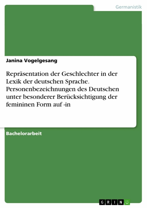 Repräsentation der Geschlechter in der Lexik der deutschen Sprache. Personenbezeichnungen des Deutschen unter besonderer Berücksichtigung der femininen Form auf -in - Janina Vogelgesang