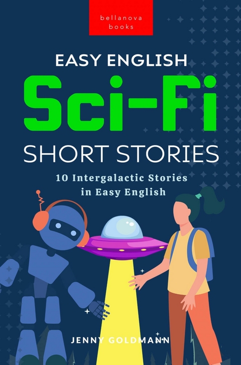 Easy English Sci-Fi Short Stories : 10 Intergalactic Stories in Easy English -  Jenny Goldmann