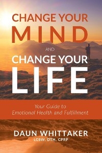 Change Your Mind and Change Your Life -  Daun Whittaker