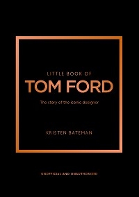 Little Book of Tom Ford -  Kristen Bateman