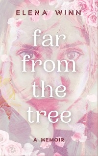 Far from the Tree -  Elena Winn