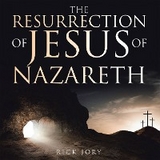 The Resurrection of Jesus of Nazareth - Rick Jory