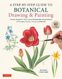 Step-by-Step Guide to Botanical Drawing & Painting -  Hidenari Kobayashi