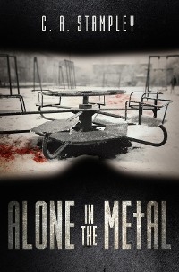 Alone in the Metal - C. A. Stampley