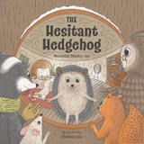 The Hesitant Hedgehog - Meredith Maltby Jao