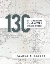 130 Little-Known Bible Characters in Scripture -  Pamela A. Bakker