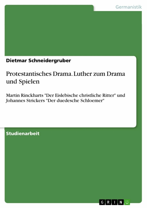 Protestantisches Drama. Luther zum Drama und Spielen - Dietmar Schneidergruber