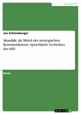 Skandale als Mittel der strategischen Kommunikation. Sprachliche Techniken der AfD - Jan Schöneberger