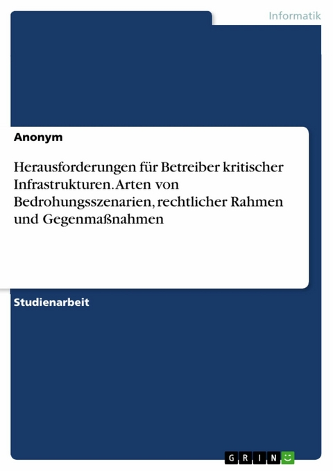 Herausforderungen für Betreiber kritischer Infrastrukturen. Arten von Bedrohungsszenarien, rechtlicher Rahmen und Gegenmaßnahmen