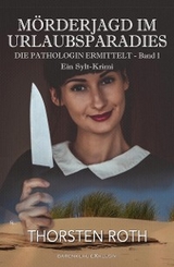 Die Pathologin ermittelt, Band 1: Mörderjagd im Urlaubsparadies – Ein Sylt-Krimi - Thorsten Roth