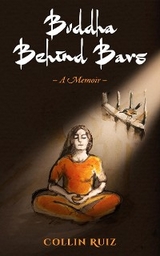 Buddha Behind Bars - A Memoir -  Collin Ruiz