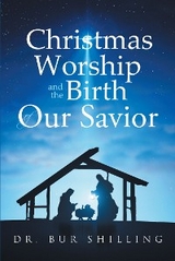 Christmas Worship and the Birth of Our Savior -  Dr. Bur Shilling