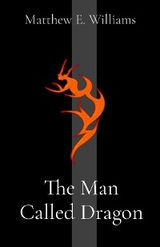 The Man Called Dragon - Matthew Elisha Williams