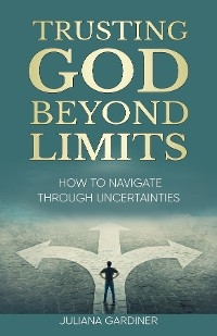 Trusting God Beyond Limits -  Juliana Gardiner