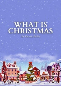 What is Christmas - Victoria Wallis