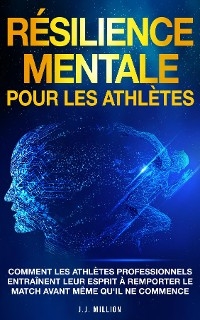 Résilience Mentale Pour Les Athlètes - J.J. Million