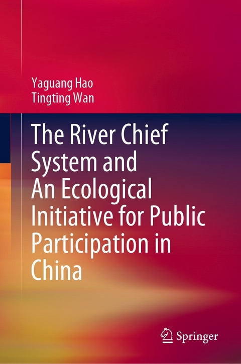 The River Chief System and An Ecological Initiative for Public Participation in China - Yaguang Hao, Tingting Wan