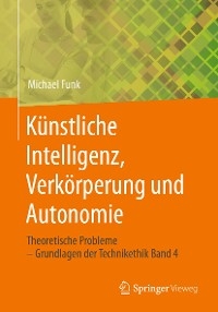 Künstliche Intelligenz, Verkörperung und Autonomie - Michael Funk
