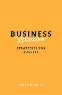 Business Wisdom -  Clive Enever