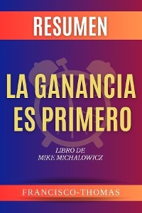 Resumen De La Ganancia Es Primero por Mike Michalowicz ( Profit First Spanish ) -  Francisco Thomas