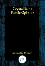 Crystallizing Public Opinion -  Edward  L. Bernays