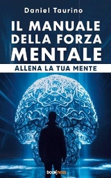 Il manuale della forza mentale - Daniel Taurino