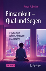 Einsamkeit - Qual und Segen -  Anton A. Bucher