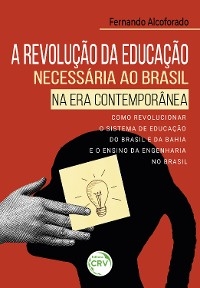 A revolução da educação necessária ao Brasil na era contemporânea - Fernando Antonio Gonçalves Alcoforado