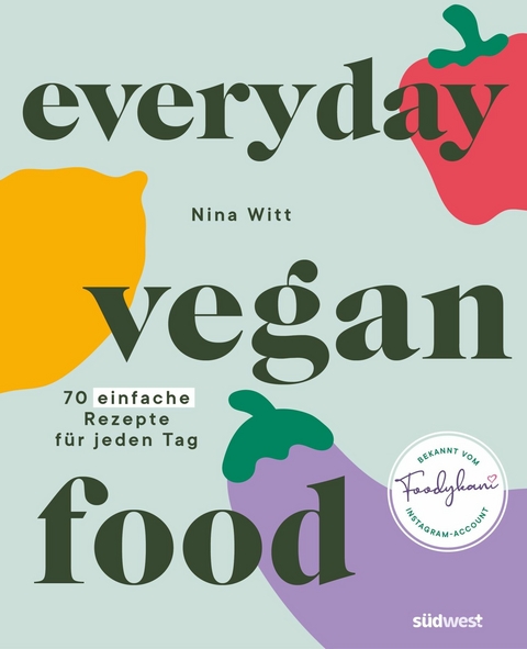 Everyday Vegan Food -  Nina Witt