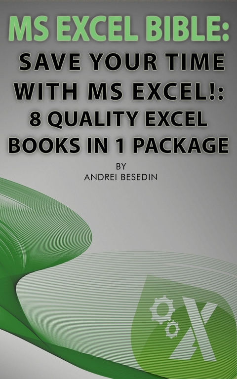 MS Excel Bible, Save Your Time With MS Excel! -  Andrei Besedin