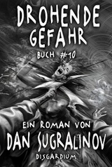 Drohende Gefahr (Disgardium Buch #10): LitRPG-Serie - Dan Sugralinov