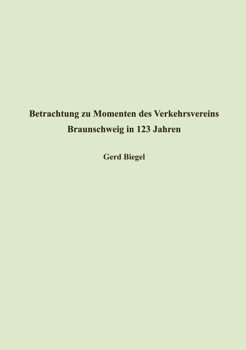 Betrachtung zu Momenten des Verkehrsvereins Braunschweig in 123 Jahren -  Gerd Biegel