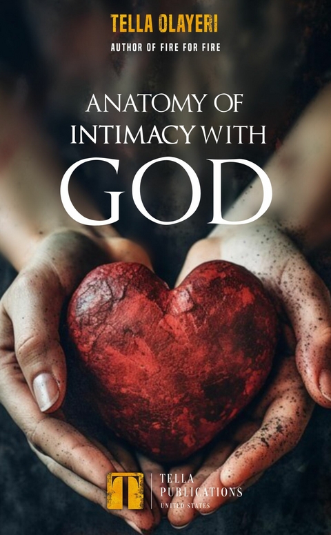 Anatomy Of Intimacy With God -  Tella Olayeri
