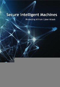 Secure Intelligent Machines -  Joel D Yonts