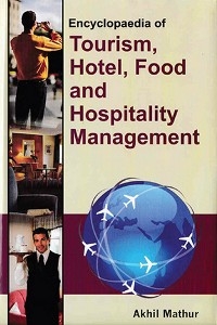Encyclopaedia of Tourism, Hotel, Food and Hospitality Management (Food, Catering and Beverage Management) -  Akhil Mathur