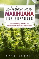 Anbau von Marihuana für Anfänger -  Dave Abbott
