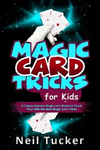 MAGIC CARD TRICKS FOR KIDS - Neil Tucker