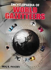 Encyclopaedia of World Gazetteers -  Braj K. Pandey