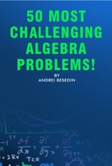50 Most Challenging Algebra Problems! - Andrei Besedin