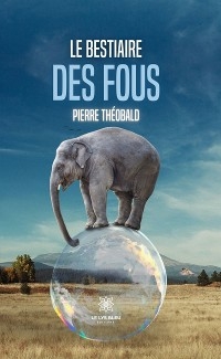 Le bestiaire des fous - Pierre Théobald