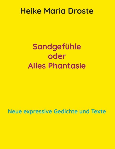 Sandgefühle oder Alles Phantasie -  Heike Maria Droste