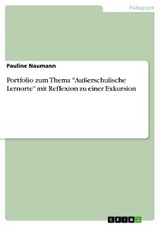 Portfolio zum Thema "Außerschulische Lernorte" mit Reflexion zu einer Exkursion - Pauline Naumann