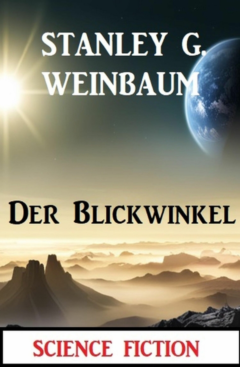 Der Blickwinkel: Science Fiction -  Stanley G. Weinbaum
