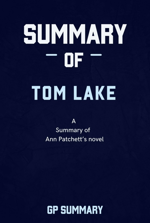 Summary of Tom Lake by Ann Patchett: A Reese’s Book Club Pick - GP SUMMARY