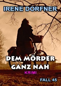 Dem Mörder ganz nah - Irene Dorfner