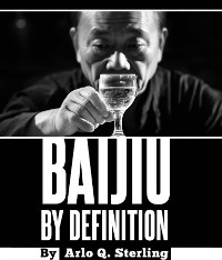 Baijiu by Definition - Arlo Q Sterling